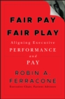 Fair Pay, Fair Play : Aligning Executive Performance and Pay - Book
