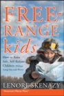 Free-Range Kids : How to Raise Safe, Self-Reliant Children (Without Going Nuts with Worry) - Book
