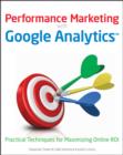 Performance Marketing with Google Analytics : Strategies and Techniques for Maximizing Online ROI - Book