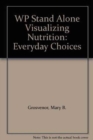 WP Stand Alone Visualizing Nutrition : Everyday Choices - Book