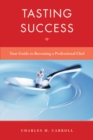 Tasting Success : Your Guide to Becoming a Professional Chef - Book