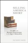 Selling America Short : The SEC and Market Contrarians in the Age of Absurdity - Book