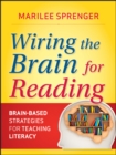Wiring the Brain for Reading : Brain-Based Strategies for Teaching Literacy - Book