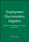 Employment Discrimination Litigation : Behavioral, Quantitative, and Legal Perspectives - Book