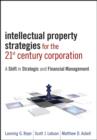 Intellectual Property Strategies for the 21st Century Corporation : A Shift in Strategic and Financial Management - Book