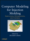 Computer Modeling for Injection Molding : Simulation, Optimization, and Control - Book