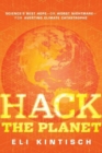 Hack the Planet : Science's Best Hope - or Worst Nightmare - for Averting Climate Catastrophe - Eli Kintisch