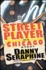 Street Player : My Chicago Story - Danny Seraphine