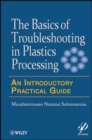 Basics of Troubleshooting in Plastics Processing : An Introductory Practical Guide - Book