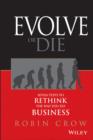 Evolve or Die : Seven Steps to Rethink the Way You Do Business - eBook