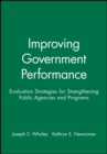 Improving Government Performance : Evaluation Strategies for Strengthening Public Agencies and Programs - Book
