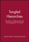 Tangled Hierarchies : Teachers as Professionals and the Management of Schools - Book