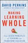 Making Learning Whole : How Seven Principles of Teaching Can Transform Education - eBook