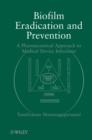 Biofilm Eradication and Prevention : A Pharmaceutical Approach to Medical Device Infections - eBook