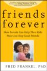 Friends Forever : How Parents Can Help Their Kids Make and Keep Good Friends - eBook