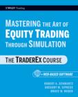 Mastering the Art of Equity Trading Through Simulation, + Web-Based Software : The TraderEx Course - eBook