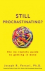Still Procrastinating : The No Regrets Guide to Getting It Done - eBook