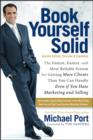 Book Yourself Solid:the Fastest, Easiest, and Most Reliable System for Getting More Clients Than You Can Handle Even If You Hate Marketing and Selling - Book
