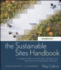 The Sustainable Sites Handbook : A Complete Guide to the Principles, Strategies, and Best Practices for Sustainable Landscapes - Book