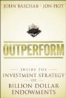 Outperform : Inside the Investment Strategy of Billion Dollar Endowments - John Baschab