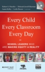 Every Child, Every Classroom, Every Day : School Leaders Who Are Making Equity a Reality - Book