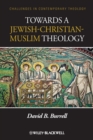 Towards a Jewish-Christian-Muslim Theology - Book