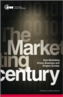 The Marketing Century : How Marketing Drives Business and Shapes Society - Book