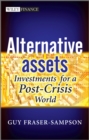 Alternative Assets : Investments for a Post-Crisis World - Book