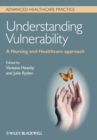 Understanding Vulnerability : A Nursing and Healthcare Approach - Book