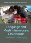 Language and Muslim Immigrant Childhoods : The Politics of Belonging - Book