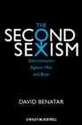 The Second Sexism : Discrimination Against Men and Boys - Book