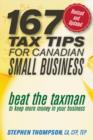 167 Tax Tips for Canadian Small Business : Beat the Taxman to Keep More Money in Your Business - Stephen Thompson