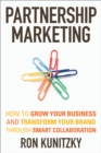 Partnership Marketing : How to Grow Your Business and Transform Your Brand Through Smart Collaboration - eBook
