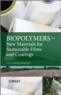 Biopolymers : New Materials for Sustainable Films and Coatings - Book