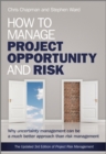 How to Manage Project Opportunity and Risk : Why Uncertainty Management can be a Much Better Approach than Risk Management - Book