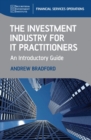 The Investment Industry for IT Practitioners : An Introductory Guide - eBook