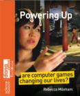 Powering Up : Are Computer Games Changing Our Lives? - Book