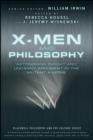 X-Men and Philosophy : Astonishing Insight and Uncanny Argument in the Mutant X-Verse - eBook