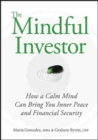 The Mindful Investor : How a Calm Mind Can Bring You Inner Peace and Financial Security - Book