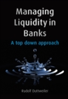 Managing Liquidity in Banks : A Top Down Approach - Book