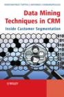 Data Mining Techniques in CRM : Inside Customer Segmentation - Book