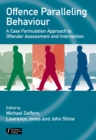 Offence Paralleling Behaviour : A Case Formulation Approach to Offender Assessment and Intervention - Book