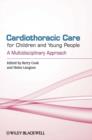 Cardiothoracic Care for Children and Young People : A Multidisciplinary Approach - eBook