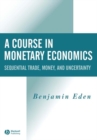 A Course in Monetary Economics : Sequential Trade, Money, and Uncertainty - eBook