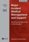 Major Incident Medical Management and Support : The Practical Approach in the Hospital - eBook