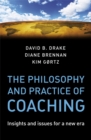 The Philosophy and Practice of Coaching : Insights and issues for a new era - eBook