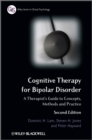 Cognitive Therapy for Bipolar Disorder : A Therapist's Guide to Concepts, Methods and Practice - Book