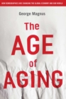 The Age of Aging : How Demographics are Changing the Global Economy and Our World - Book