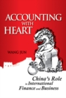 Accounting with Heart : China's Role in International Finance and Business - Book