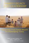 Family Legacy and Leadership : Preserving True Family Wealth in Challenging Times - Book